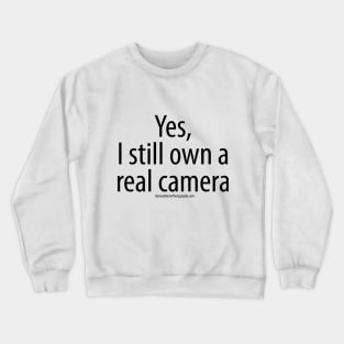 Yes, I still own a real camera Crewneck Sweatshirt